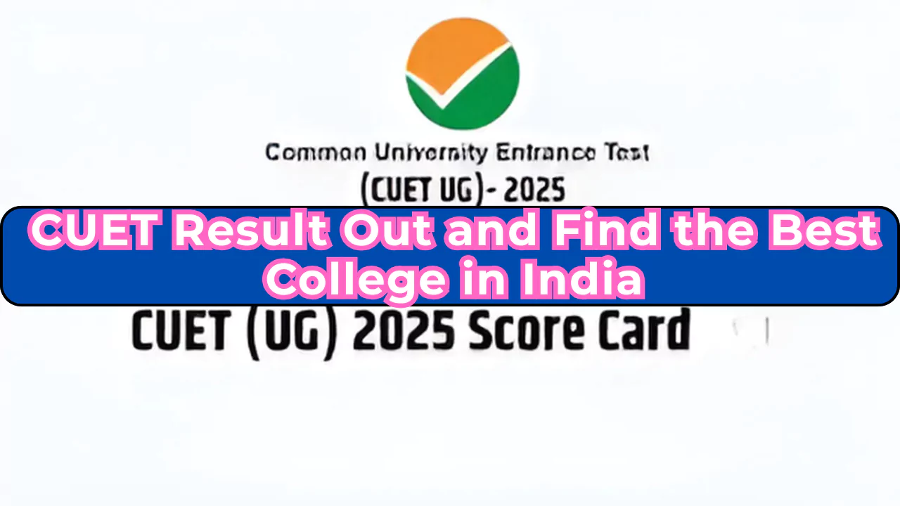 CUET Result Out and Find the Best College in India